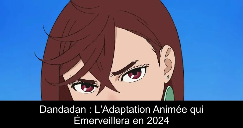 Dandadan : L&rsquo;Adaptation Animée qui Émerveillera en 2024