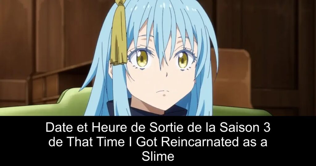 Date et Heure de Sortie de la Saison 3 de That Time I Got Reincarnated as a Slime