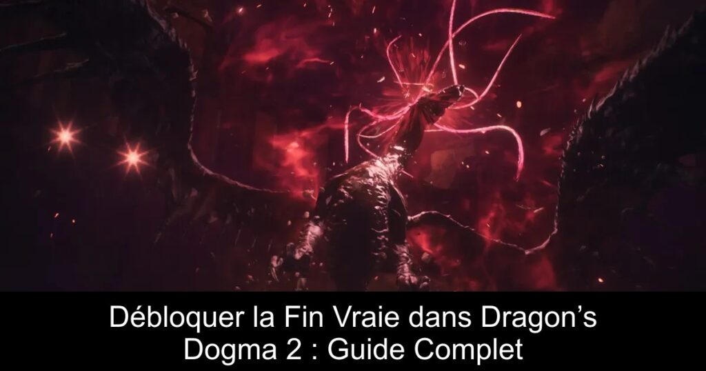 Débloquer la Fin Vraie dans Dragon’s Dogma 2 : Guide Complet