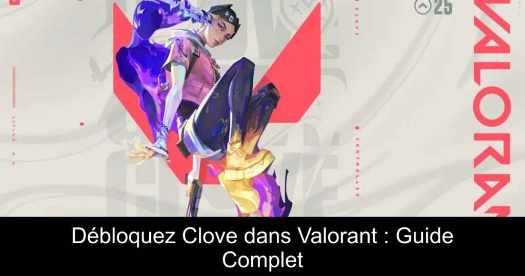Débloquez Clove dans Valorant : Guide Complet
