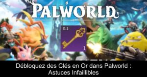 Débloquez des Clés en Or dans Palworld : Astuces Infaillibles