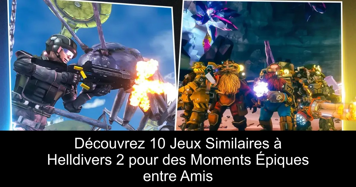 Découvrez 10 Jeux Similaires à Helldivers 2 pour des Moments Épiques entre Amis