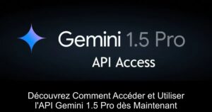 Découvrez Comment Accéder et Utiliser l&rsquo;API Gemini 1.5 Pro dès Maintenant