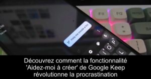 Découvrez comment la fonctionnalité &lsquo;Aidez-moi à créer&rsquo; de Google Keep révolutionne la procrastination