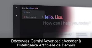 Découvrez Gemini Advanced : Accéder à l&rsquo;Intelligence Artificielle de Demain