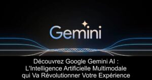 Découvrez Google Gemini AI : L&rsquo;Intelligence Artificielle Multimodale qui Va Révolutionner Votre Expérience