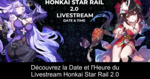Découvrez la Date et l&rsquo;Heure du Livestream Honkai Star Rail 2.0