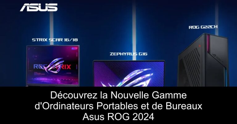 Découvrez la Nouvelle Gamme d'Ordinateurs Portables et de Bureaux Asus ROG 2024