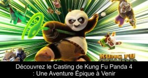 Découvrez le Casting de Kung Fu Panda 4 : Une Aventure Épique à Venir
