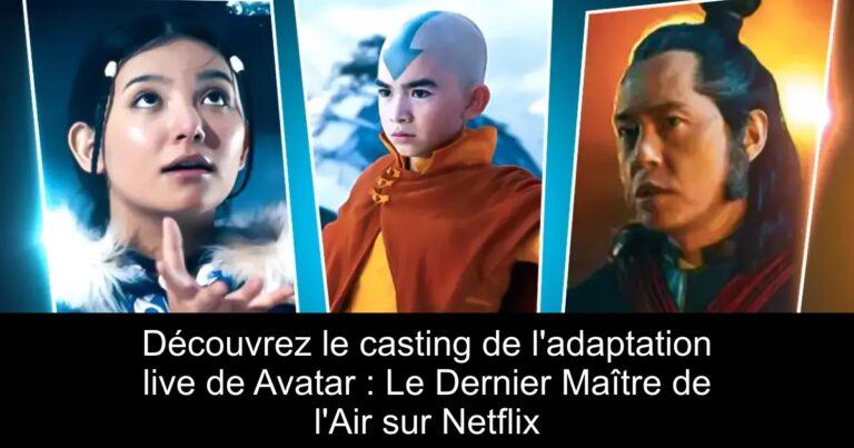 Découvrez le casting de l'adaptation live de Avatar : Le Dernier Maître de l'Air sur Netflix