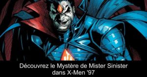 Découvrez le Mystère de Mister Sinister dans X-Men &rsquo;97