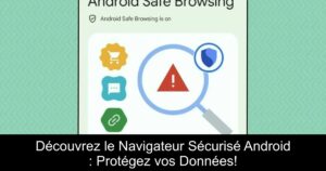 Découvrez le Navigateur Sécurisé Android : Protégez vos Données!