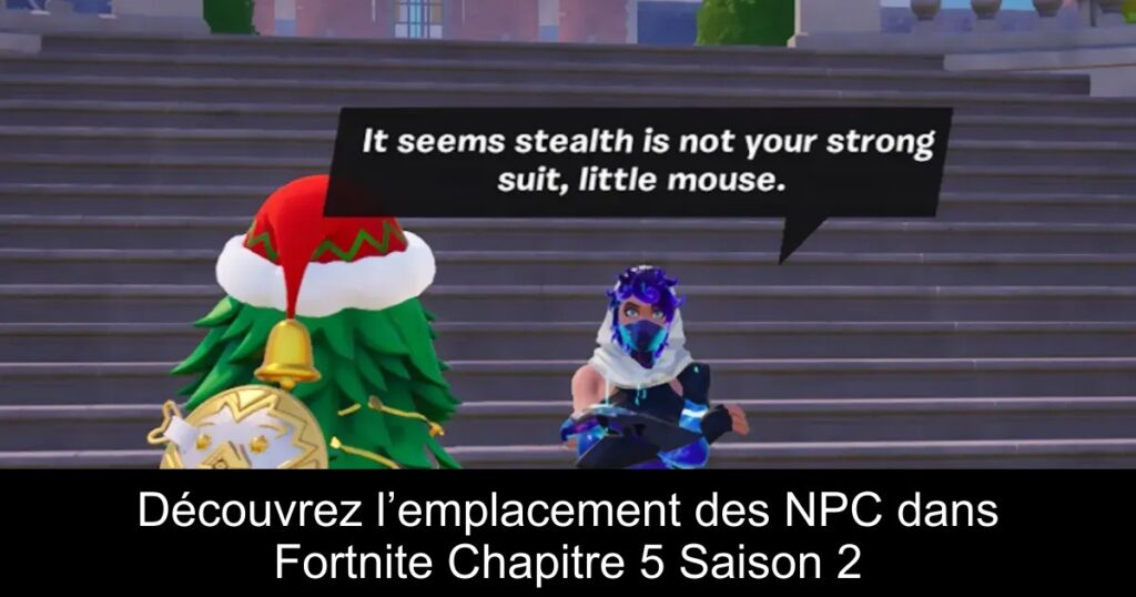 Découvrez l’emplacement des NPC dans Fortnite Chapitre 5 Saison 2