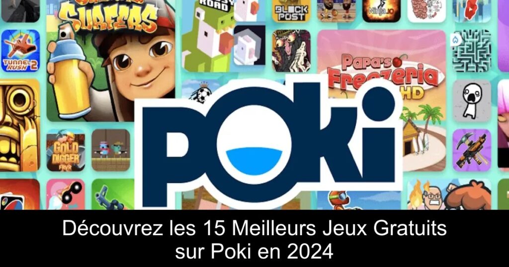 Découvrez les 15 Meilleurs Jeux Gratuits sur Poki en 2024