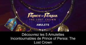 Découvrez les 5 Amulettes Incontournables de Prince of Persia: The Lost Crown
