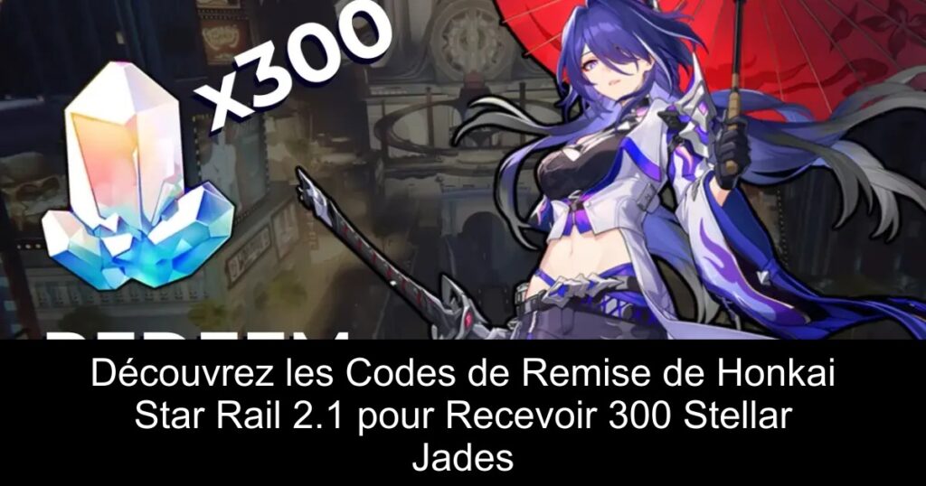 Découvrez les Codes de Remise de Honkai Star Rail 2.1 pour Recevoir 300 Stellar Jades