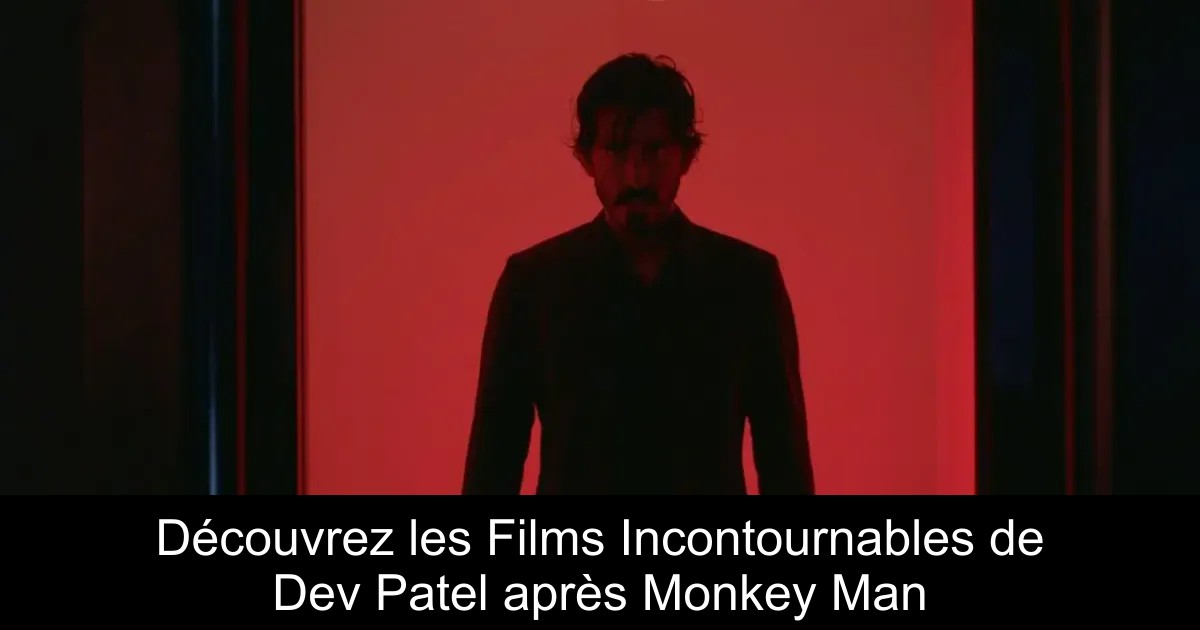 Découvrez les Films Incontournables de Dev Patel après Monkey Man