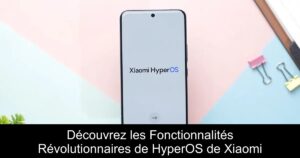 Découvrez les Fonctionnalités Révolutionnaires de HyperOS de Xiaomi