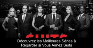 Découvrez les Meilleures Séries à Regarder si Vous Aimez Suits