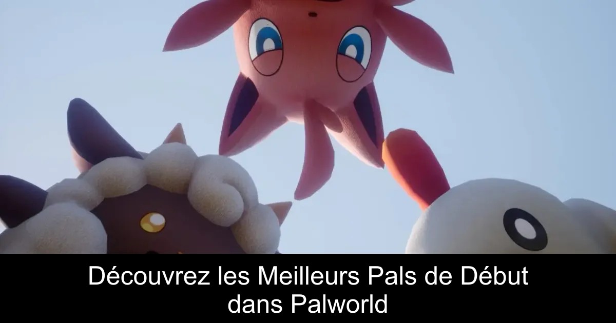 Découvrez les Meilleurs Pals de Début dans Palworld