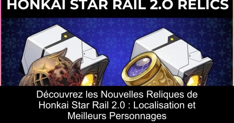 Découvrez les Nouvelles Reliques de Honkai Star Rail 2.0 : Localisation et Meilleurs Personnages
