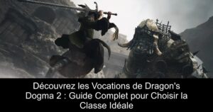 Découvrez les Vocations de Dragon&rsquo;s Dogma 2 : Guide Complet pour Choisir la Classe Idéale
