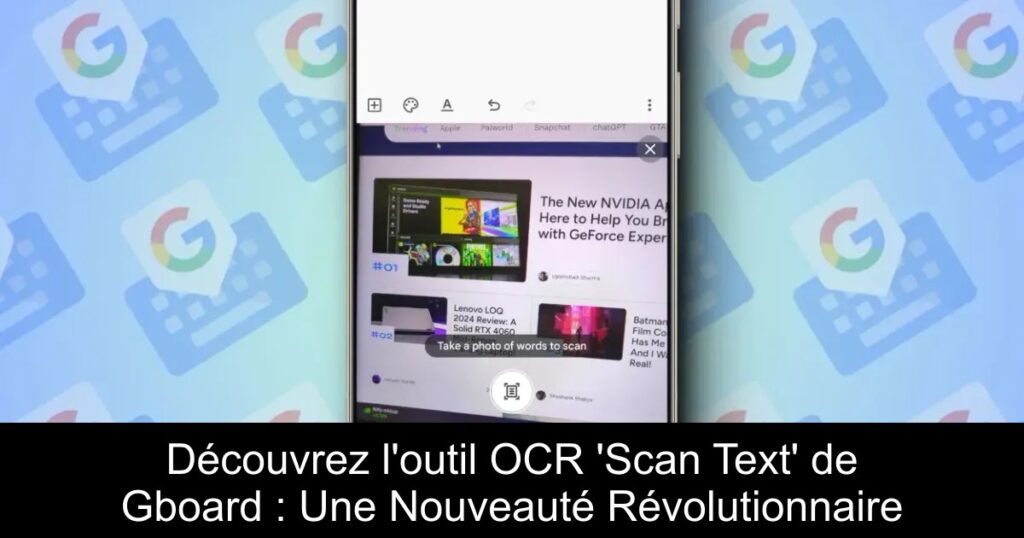 Découvrez l&rsquo;outil OCR &lsquo;Scan Text&rsquo; de Gboard : Une Nouveauté Révolutionnaire