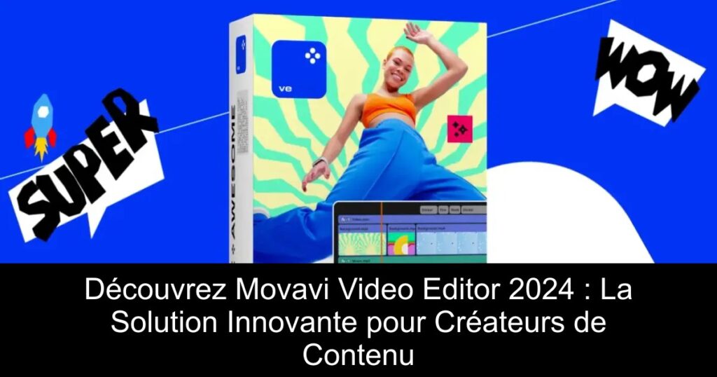 Découvrez Movavi Video Editor 2024 : La Solution Innovante pour Créateurs de Contenu