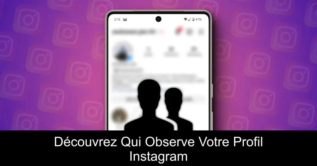 Découvrez Qui Observe Votre Profil Instagram