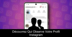 Découvrez Qui Observe Votre Profil Instagram