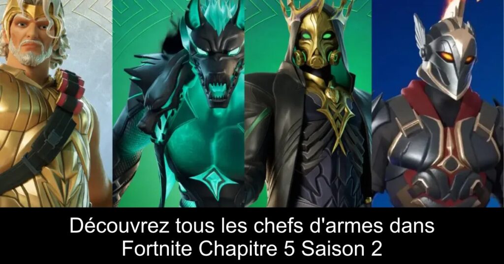 Découvrez tous les chefs d&rsquo;armes dans Fortnite Chapitre 5 Saison 2