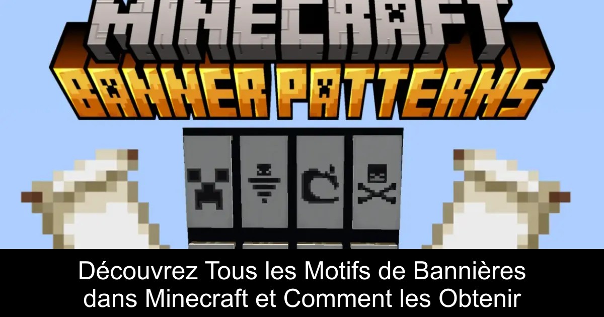 Découvrez Tous les Motifs de Bannières dans Minecraft et Comment les Obtenir