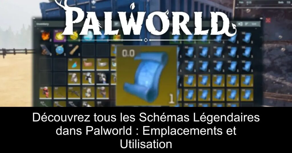 Découvrez tous les Schémas Légendaires dans Palworld : Emplacements et Utilisation