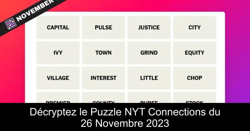 Décryptez le Puzzle NYT Connections du 26 Novembre 2023
