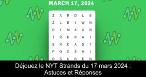 Déjouez le NYT Strands du 17 mars 2024 : Astuces et Réponses