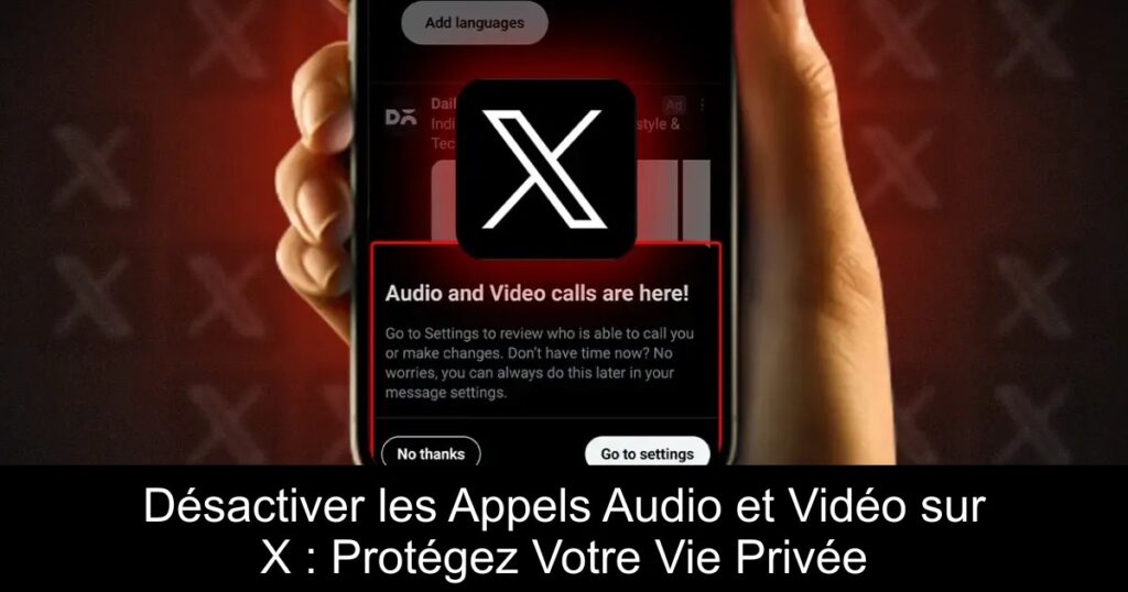 Désactiver les Appels Audio et Vidéo sur X : Protégez Votre Vie Privée
