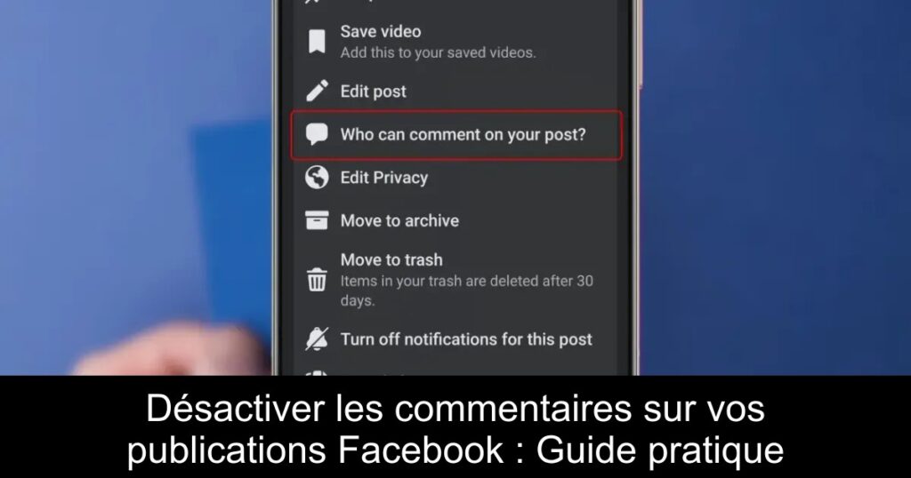 Désactiver les commentaires sur vos publications Facebook : Guide pratique