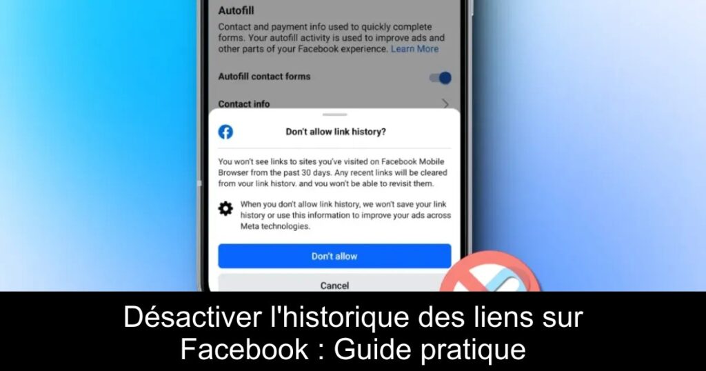 Désactiver l&rsquo;historique des liens sur Facebook : Guide pratique