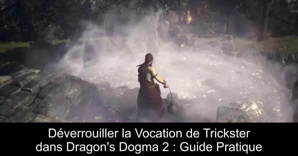 Déverrouiller la Vocation de Trickster dans Dragon&rsquo;s Dogma 2 : Guide Pratique
