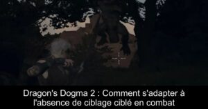 Dragon&rsquo;s Dogma 2 : Comment s&rsquo;adapter à l&rsquo;absence de ciblage ciblé en combat