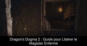 Dragon&rsquo;s Dogma 2 : Guide pour Libérer le Magister Enfermé