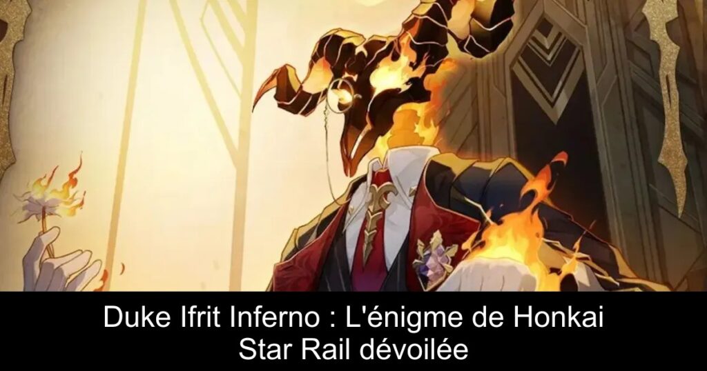 Duke Ifrit Inferno : L&rsquo;énigme de Honkai Star Rail dévoilée