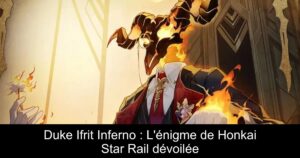 Duke Ifrit Inferno : L&rsquo;énigme de Honkai Star Rail dévoilée