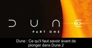 Dune : Ce qu&rsquo;il faut savoir avant de plonger dans Dune 2