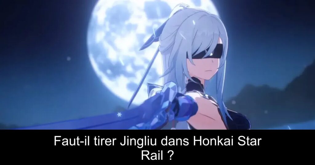 Faut-il tirer Jingliu dans Honkai Star Rail ?