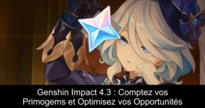 Genshin Impact 4.3 : Comptez vos Primogems et Optimisez vos Opportunités