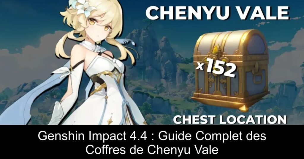 Genshin Impact 4.4 : Guide Complet des Coffres de Chenyu Vale