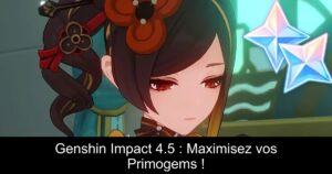 Genshin Impact 4.5 : Maximisez vos Primogems !
