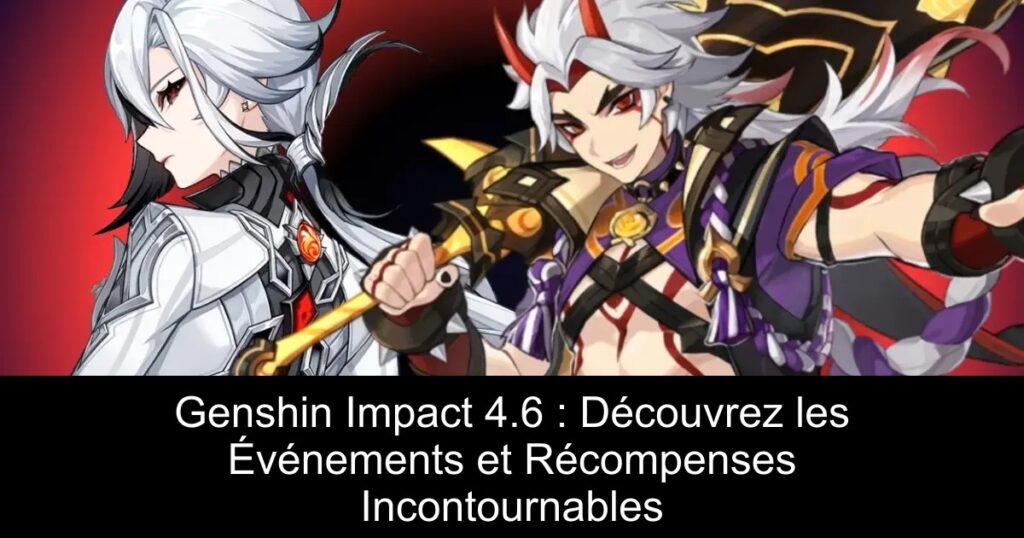 Genshin Impact 4.6 : Découvrez les Événements et Récompenses Incontournables