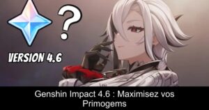Genshin Impact 4.6 : Maximisez vos Primogems